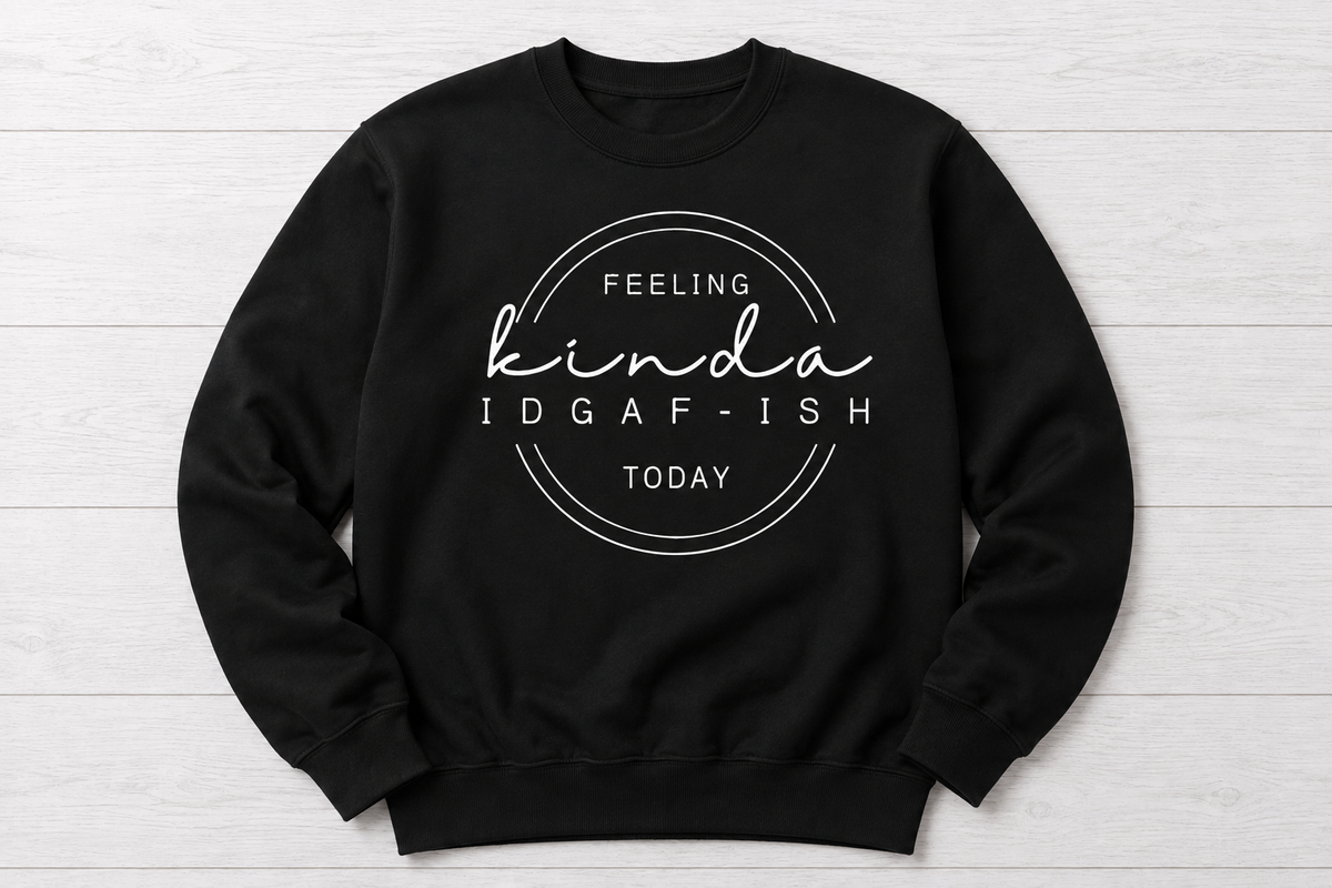 Feeling Kinda IDGAF-ish Today Crewneck Sweatshirt